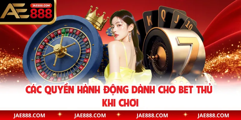 Các quyền hành động dành cho bet thủ khi chơi
