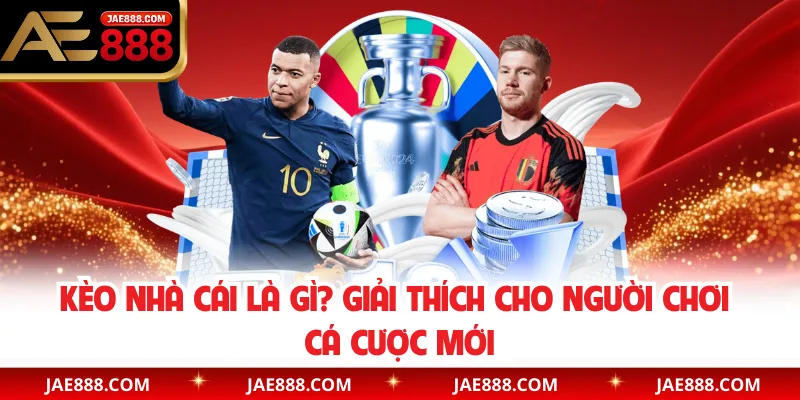 Kèo Nhà Cái Là Gì? Giải Thích Cho Người Chơi Cá Cược Mới