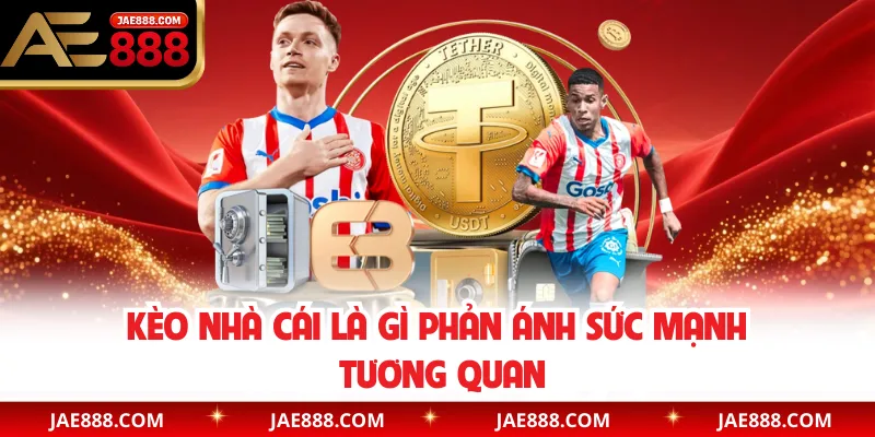 Kèo nhà cái là gì phản ánh sức mạnh tương quan