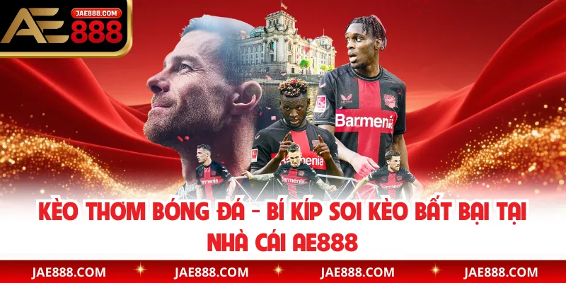 Kèo Thơm Bóng Đá - Bí Kíp Soi Kèo Bất Bại Tại Nhà Cái AE888