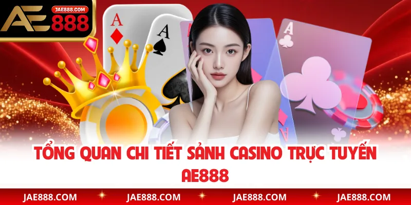 Tổng quan chi tiết sảnh casino trực tuyến AE888
